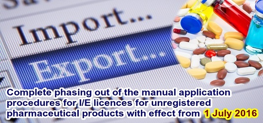 Complete phasing out of the manual application procedures for I/E licences for unregistered pharmaceutical products with effect from 1 July 2016